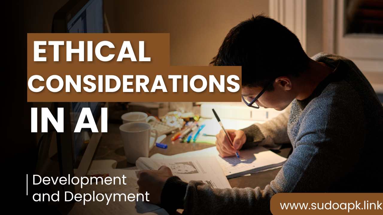 Ethical Considerations in AI Development and Deployment